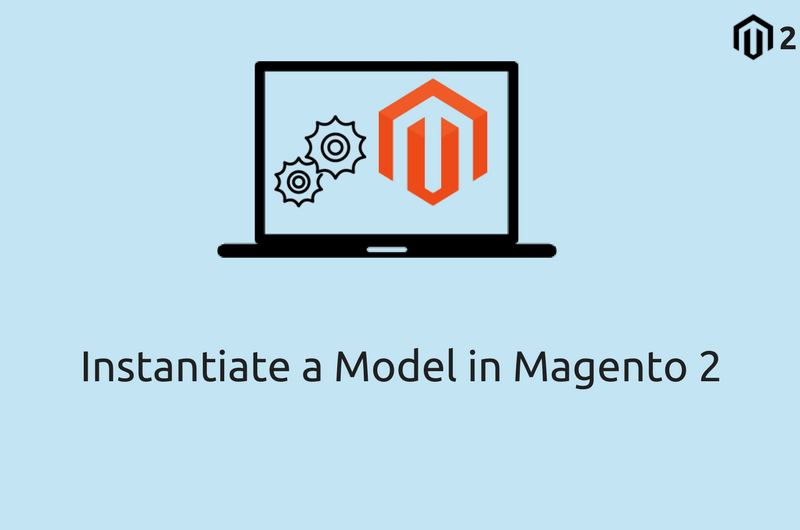 How to Instantiate a Model in Magento 2