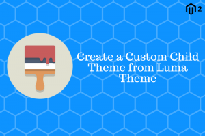 How to Create a Custom Child Theme from Luma Theme