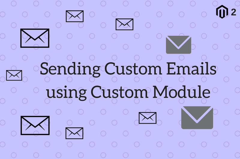 Sending Custom Emails using Custom Module in Magento 2